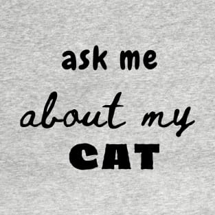 Ask me about my Cat T-Shirt